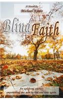 Blind Faith: An uplifting journey empowering one man to live and love again(English)