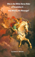 Who is the White Horse Rider of Revelation 6 . . . And What is His Message?