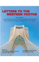 Letters to the Western Youths Including a Masterpiece of Cultural Reflections from the Land of Glory and Beauties-I.R. Iran