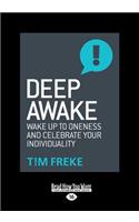 Deep Awake: Wake Up to Oneness and Celebrate Your Individuality (Large Print 16pt): Wake Up to Oneness and Celebrate Your Individuality (Large Print 16pt)