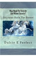 What Would the Forest Be Like Without Unicorns?: Unicorns Rock the Forest