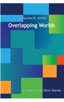 Overlapping Worlds: A Collection of Short Stories