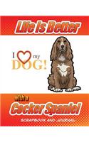 Life Is Better With A Cocker Spaniel Scrapbook and Journal: Dog Vaccination Record, Puppy Baby Book and Memory Book