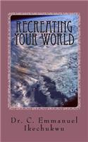 Recreating Your World