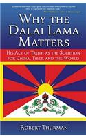 Why the Dalai Lama Matters: His Act of Truth as the Solution for China, Tibet, and the World