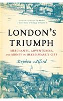 London's Triumph: Merchants, Adventurers, and Money in Shakespeare's City