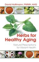 Herbs for Healthy Aging: Natural Prescriptions for Vibrant Health