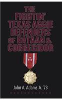 Fightin' Texas Aggie Defenders of Bataan and Corregidor