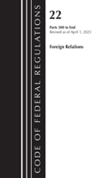 Code of Federal Regulations, Title 22 Foreign Relations 300-end, 2023: Cover only(Code of Federal Regulations, Title 21 Food and Drugs)