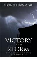 Victory in the Storm: Finding faith, hope, and healing in the storms of life