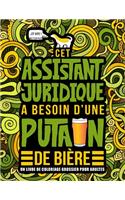 Cet assistant juridique a besoin d'une putain de bière: Un livre de coloriage grossier pour adultes: Un livre anti-stress vulgaire pour assistants juridiques et secrétaires juridiques avec des gros mots