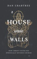 House Without Walls: How Christ Unites His Ethnically Divided Church