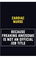 Cardiac Nurse Because Freaking Awesome Is Not An Official Job Title