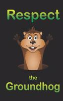 Respect The Groundhog Happy Ground-Hog Day notebook