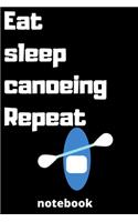 eat sleep canoeing repeat notebook