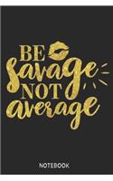 Be savage not average Notebook: Blank Composition Book, Be savage not average journal, Notebook for Girl Classy Sassy: Lined Notebook / Journal Gift, 110 Pages, 6x9, Soft Cover, Ma