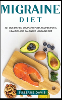 Migraine Diet: 40+ Side dishes, soup and pizza recipes for a healthy and balanced migraine diet