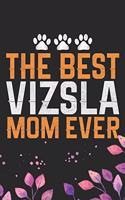 The Best Vizsla Mom Ever: Cool Vizsla Dog Journal Notebook - Vizsla Puppy Lover Gifts - Funny Vizsla Dog Notebook - Vizsla Owner Gifts. 6 x 9 in 120 pages