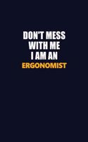 Don't Mess With Me Because I Am An Ergonomist: Career journal, notebook and writing journal for encouraging men, women and kids. A framework for building your career.