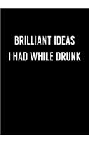 Brilliant Ideas I Had While Drunk