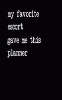My Favorite Escort Gave Me This Planner: 2020 2021 2022 Calendar Weekly Planner Dated Journal Notebook Diary 6" x 10" 165 Pages Clean Detailed Book