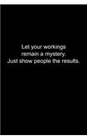 Let your workings remain a mystery.: Journal or Notebook (6x9 inches) with 120 doted pages.