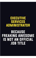 Executive Services Administrator Because Freaking Awesome Is Not An Official Job Title