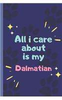 All I Care About Is My Dalmatian - Notebook