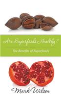 Are Superfoods Healthy? The Benefits of Superfoods