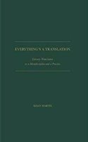 Everything is a Translation: Literary Translation as a Metadiscipline and as a Practice