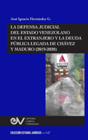Defensa Judicial del Estado Venezolano En El Extranjero Y La Deuda Pública Legada de Chávez Y Maduro (2019-2020)