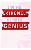 I'm An Extremely Stable Genius: Lined Notebook / Diary / offensive Journal For Best Wishes Birthdays party, Anniversaries, Very Funny Political Quote for women