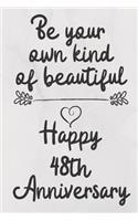 Be your own kind of beautiful Happy 48th Anniversary: 48 Year Old Anniversary Gift Journal / Notebook / Diary / Unique Greeting Card Alternative