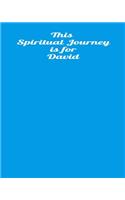 This Spiritual Journey Is For David