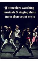 If It Involves Watching Musicals & Singing Show Tunes Then Count Me In: Small / Medium Lined A5 Notebook (6" x 9") Present for Theatre Lover, Alternative Gift to a Card, Journal Notepad Diary to Write In, Colleague, Cowo