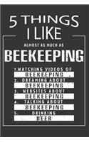 5 Things I Like Almost As Much As Beekeeping Watching Videos Of Beekeeping Dreaming About Beekeeping Websites About Beekeeping Talking About Beekeeping Drinking Beer: Hobby & Beer Lover Journal / Notebook / Birthday Gift Card.