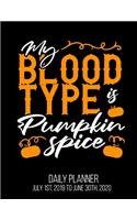 My Blood Type Is Pumpkin Spice Daily Planner July 1st, 2019 To June 30th, 2020: Funny Fall Autumn Latte Daily Planner