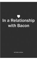 In A Relationship with Bacon: A 6x9 Inch Journal Notebook Diary With A Bold Text Font Slogan On A Matte Cover and 120 Blank Lined Pages