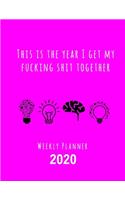 This Is The Year I Get My Fucking Shit Together 2020 Weekly Planner: Fun Sweary Monthly Calendar Diary Organizer - 4 Icons Purple