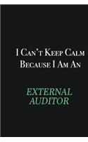 I cant Keep Calm because I am an External Auditor