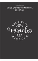 Don't Wait For A Miracle Be A Miracle - Goal and Motivational Journal: 2020 Monthly Goal Planner And Vision Board Journal For Men & Women