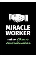 Miracle Worker Aka Chaos Coordinator: A Blank Lined Journal Notebook to Take Notes, To-do List and Notepad - A Funny Gag Birthday Gift for Men, Women, Best Friends and Coworkers