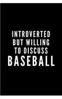 Introverted But Willing To Discuss Baseball: Journal Gift For Him / Her and Homerun Lovers - Softback Writing Book Notebook (6" x 9") 120 Lined Pages