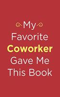 My Favorite Coworker Gave Me This Book: Blank Lined Journal/Notebook