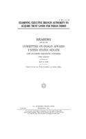 Examining executive branch authority to acquire trust lands for Indian tribes