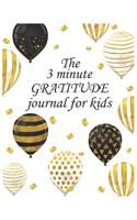 The 3 minute GRATITUDE journal for kids: A Journal to Teach Children to Practice Gratitude and Mindfulness. A Inspirational & Motivational Gift For Kids. Great gift to celebrate holidays or