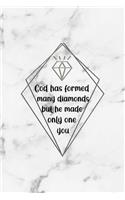 God Has Formed Many Diamonds But He Made Only One You