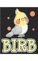 Birb: Funny Yellow Cockatiel Bird Owner Mom Dad Composition Notebook 100 College Ruled Pages Journal Diary