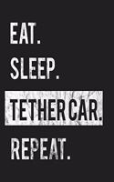 Eat Sleep Tether Car Repeat