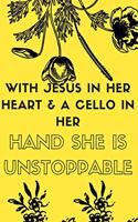 With Jesus In Her Heart & a Cello in Her Hand She is Unstoppable
